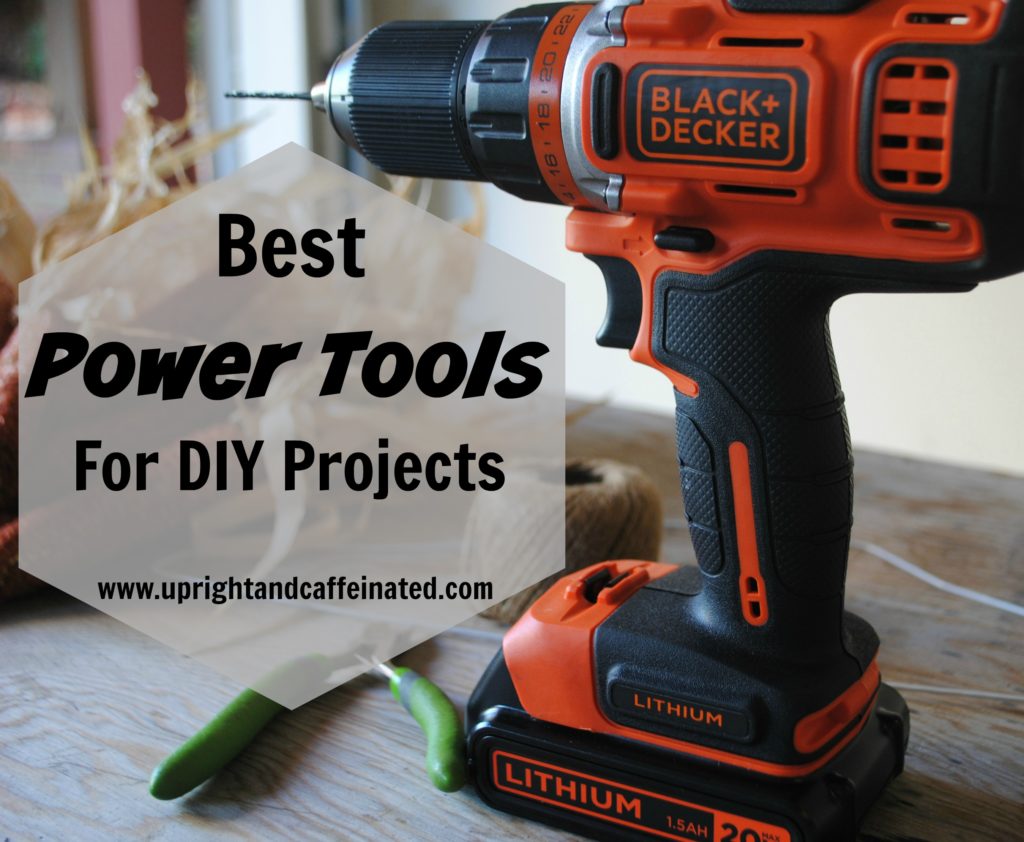 Power Tools: The Best Power Tools For DIY Projects - Upright And ...